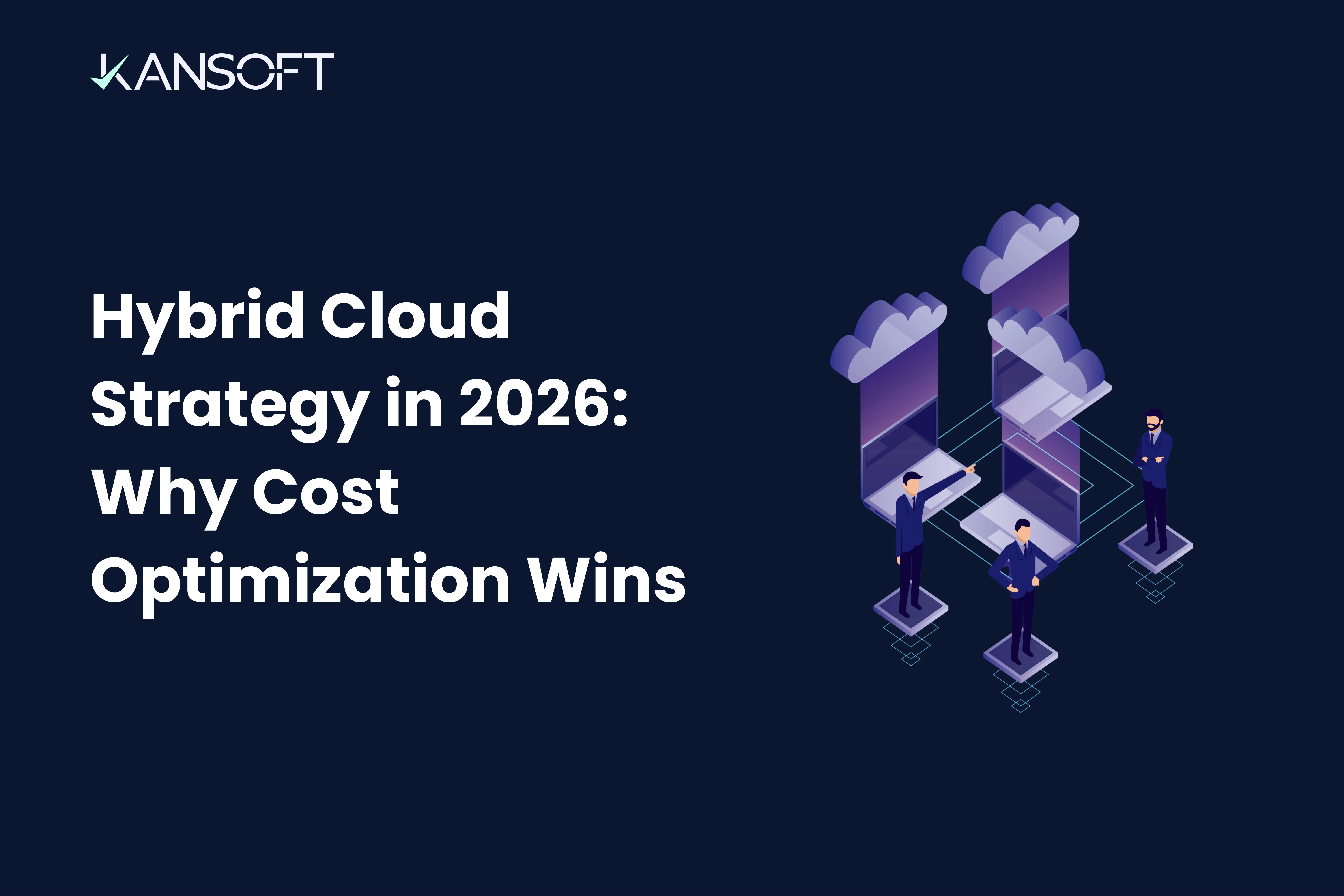 Hybrid Cloud Strategy in 2026: Why Cost Optimization Wins