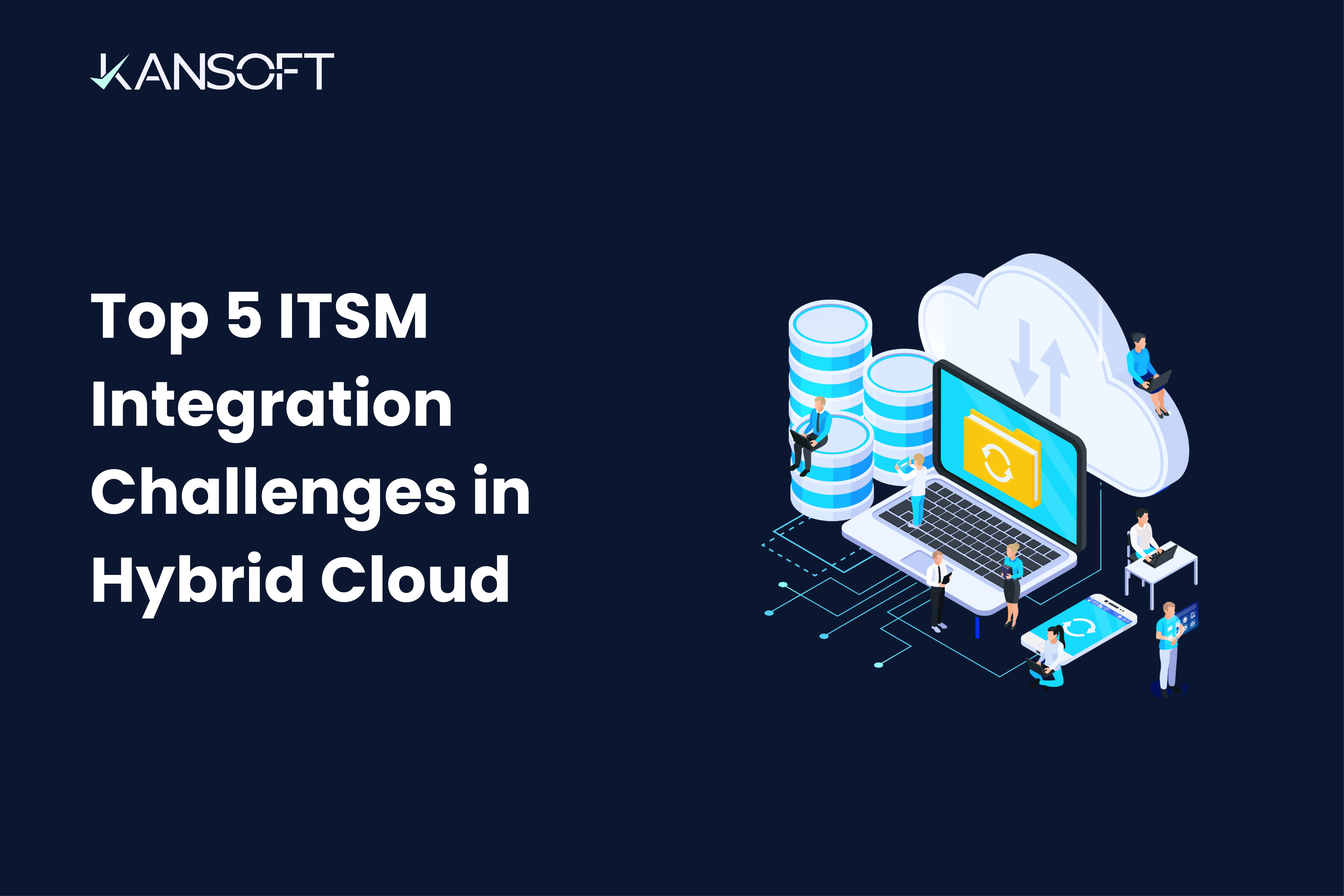 Top 5 IT Service Management Integration Challenges in Hybrid Cloud and How Modern Platforms Solve Them