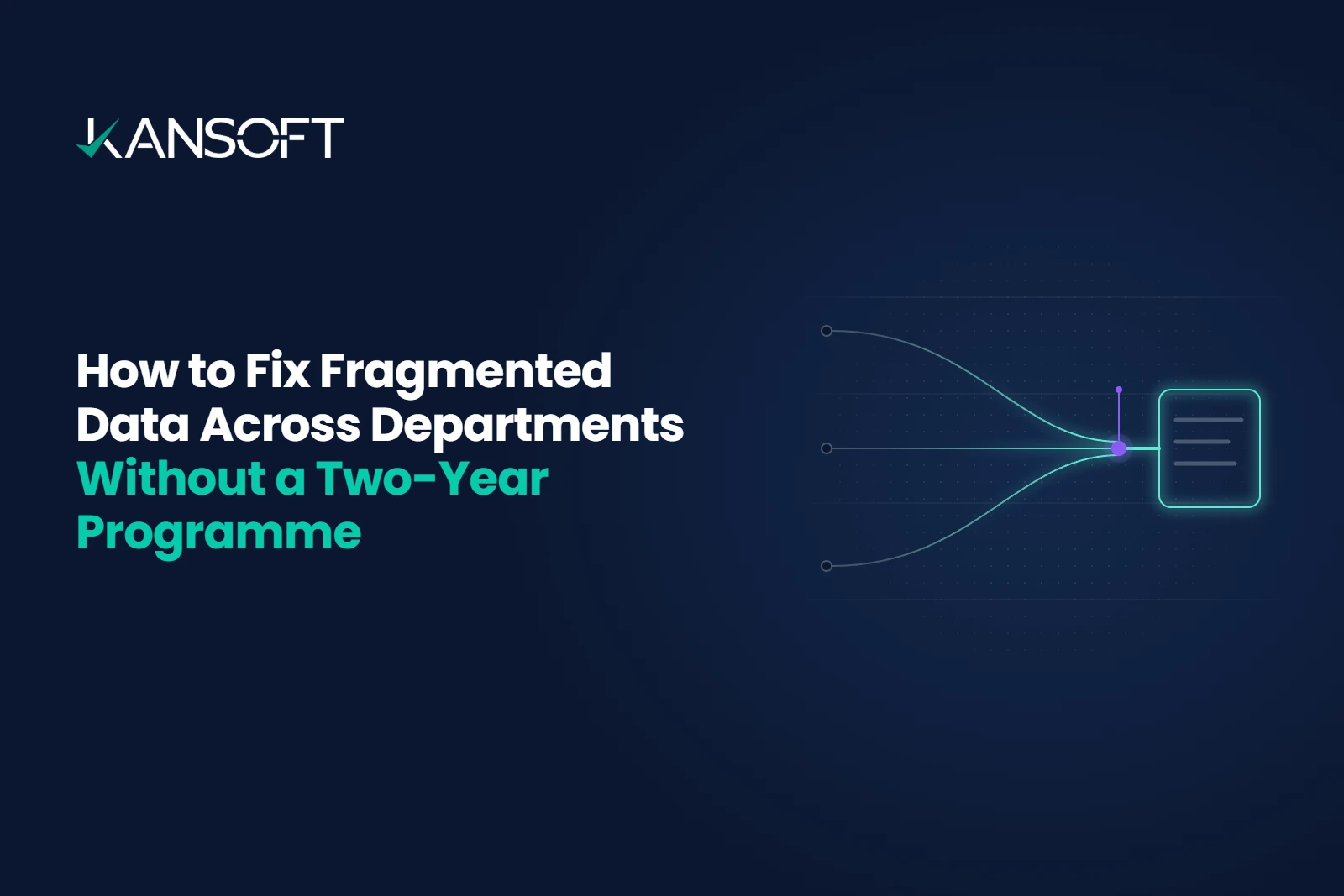 How to Fix Fragmented Data Across Departments Without a Two-Year Programme